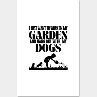 I Just Want To Work In My Garden And Hang Out with My Dogs Posters and Art